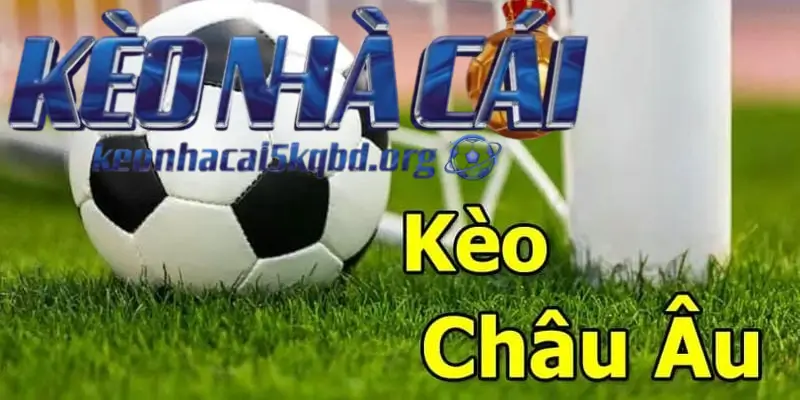 Ưu Điểm Của Kèo Châu Âu So Với Các Loại Khác