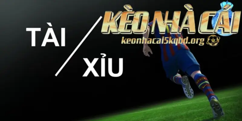 Kèo Tài Xỉu: Loại Kèo Cá Cược Phổ Biến Và Hiệu Quả Nhất Tại Keonhacai